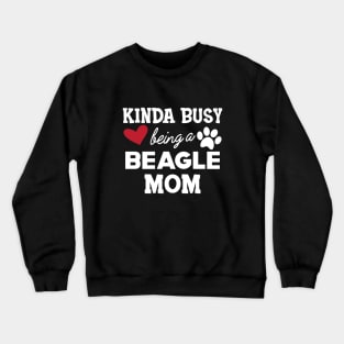 Beagle Mom - Kinda busy being a beagle mom Crewneck Sweatshirt